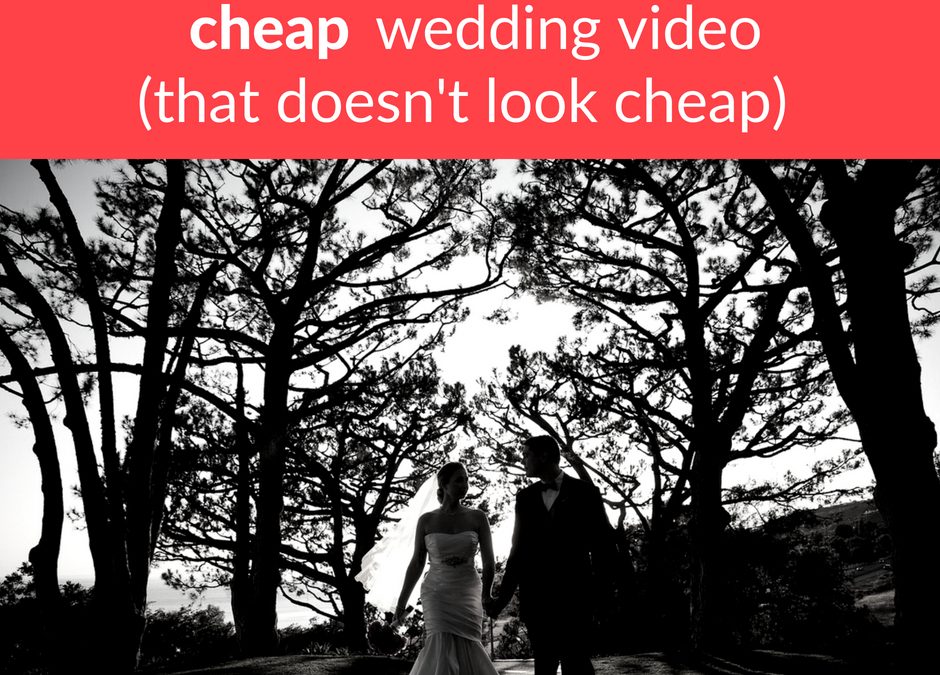 Getting cheap wedding video…that doesn’t look cheap