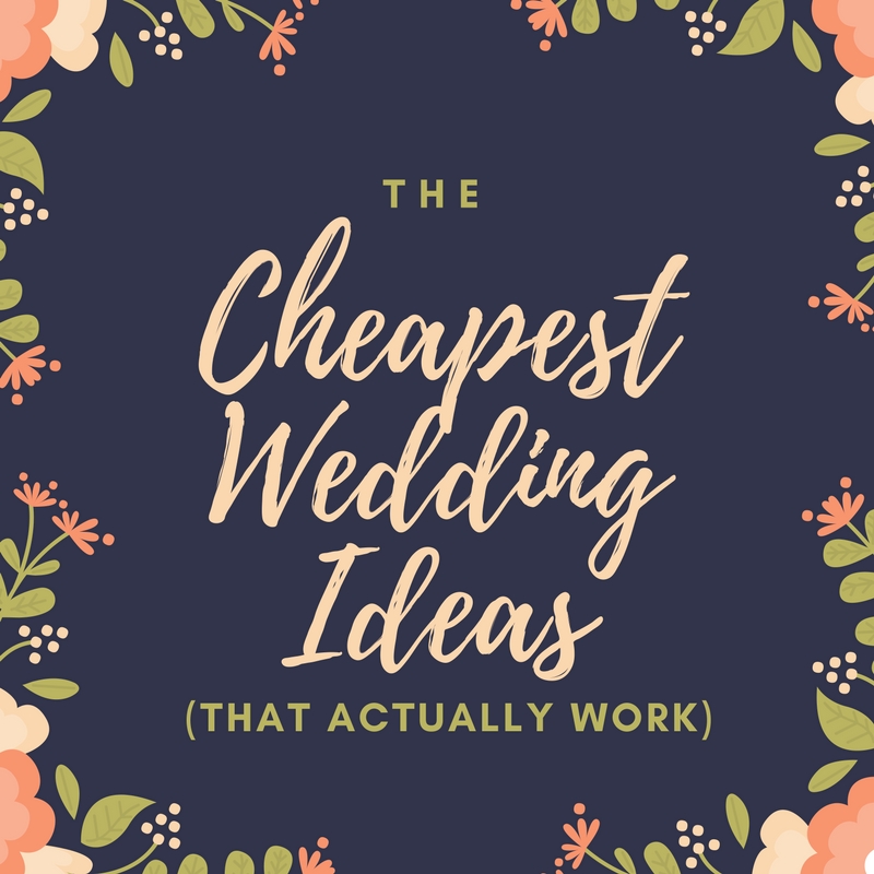 The Cheapest Wedding Ideas (that Actually Work!)