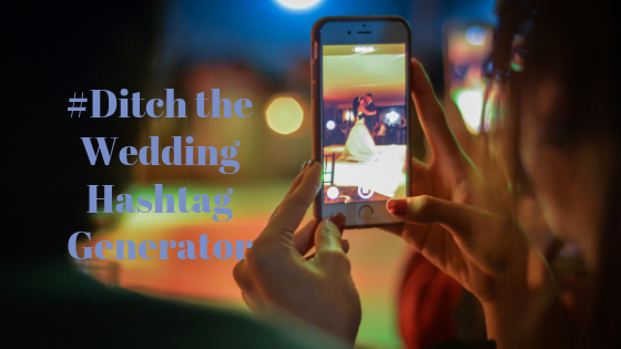 Ditch The Wedding Hashtag Generator